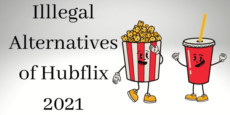 Illlegal Alternatives of Hubflix 2021 Illlegal Alternatives of Hubflix 2021
