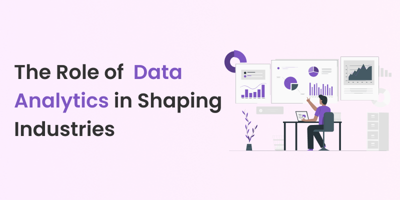 The Role of Data Analytics in Shaping Industries
